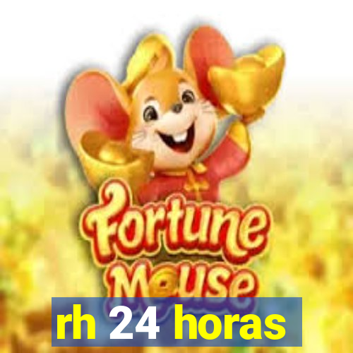 rh 24 horas